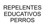 REPELENTES / EDUCATIVOS